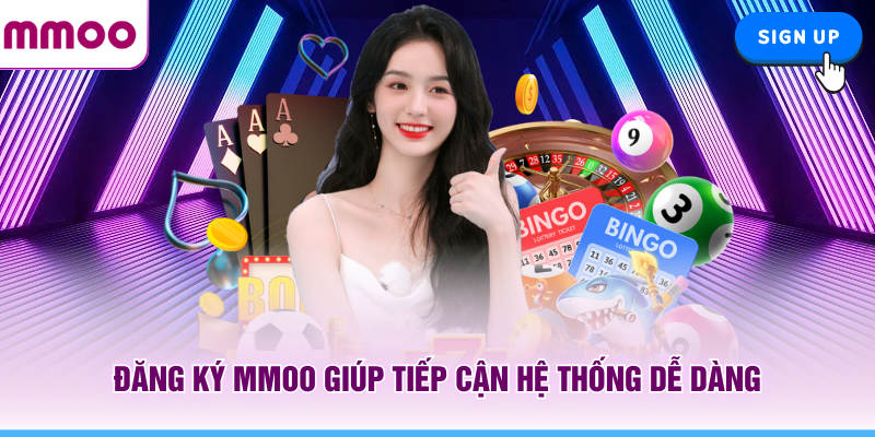 Đăng ký MMOO giúp tiếp cận hệ thống dễ dàng