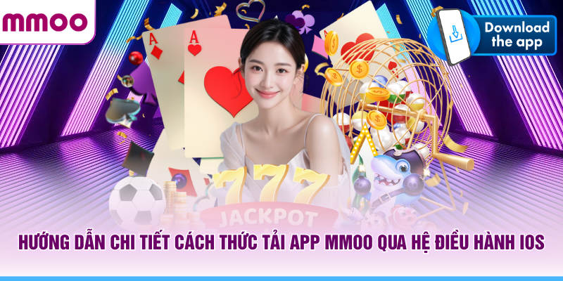 Hướng dẫn chi tiết cách thức tải app MMOO qua hệ điều hành IOS