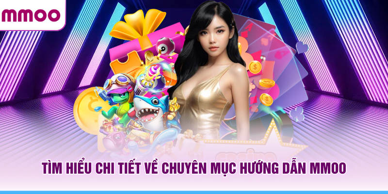 Tìm hiểu chi tiết về chuyên mục hướng dẫn MMOO
